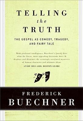 Telling the Truth: The Gospel as Tragedy, Comedy, and Fairy Tale - Frederick Buechner