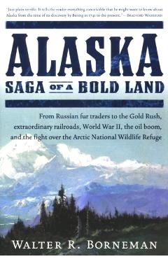 Alaska: Saga of a Bold Land - Walter R. Borneman