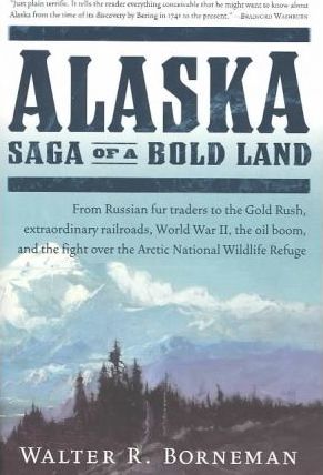 Alaska: Saga of a Bold Land - Walter R. Borneman
