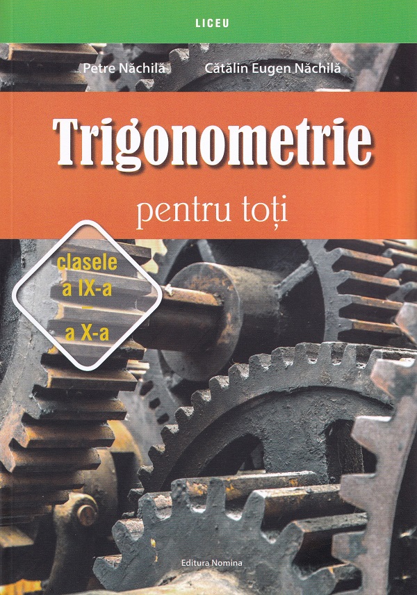 Trigonometrie pentru toti - Clasele 9-10 - Petre Nachila, Catalin Eugen Nachila