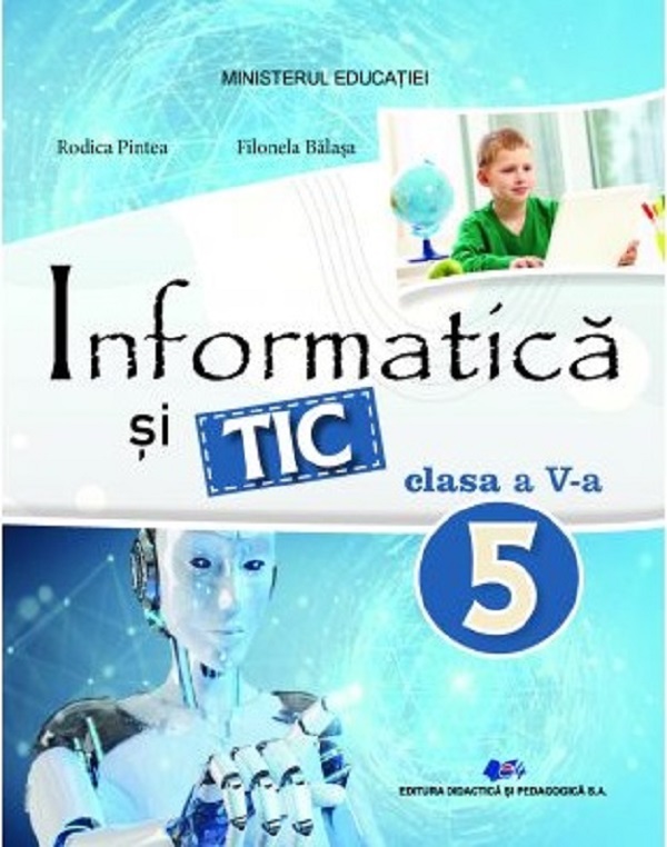 Informatica si TIC - Clasa 5 - Manual - Rodica Pintea, Filonela Balasa