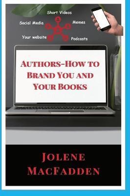 Authors-How to Brand You and Your Books - Jolene Macfadden
