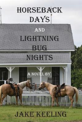 Horseback Days and Lightning Bug Nights - Jake Keeling