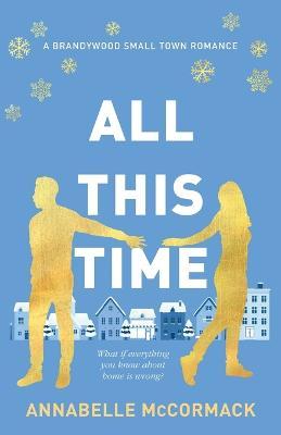 All This Time: A Contemporary Romance Novel - Annabelle Mccormack
