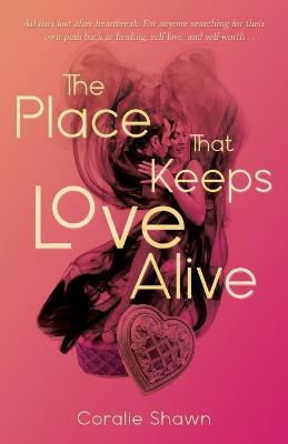 The Place That Keeps Love Alive - Coralie Shawn