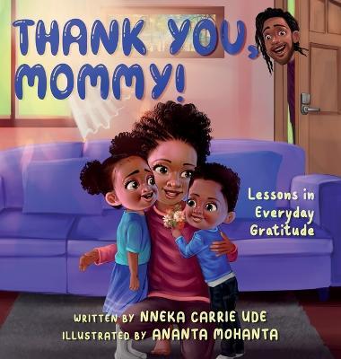 Thank You, Mommy! Lessons in Everyday Gratitude. - Nneka Carrie Ude