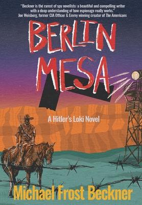 Berlin Mesa: A Hitler's Loki Novel - Michael Frost Beckner
