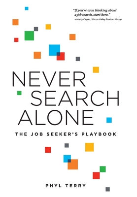 Never Search Alone: The Job Seeker's Playbook - Phyl Terry