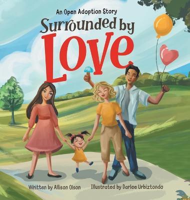 Surrounded by Love: An Open Adoption Story - Allison Olson