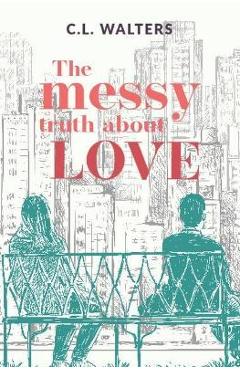 Coperta cărții 'The Messy Truth About Love: A Cantos Novel - Cl Walters'