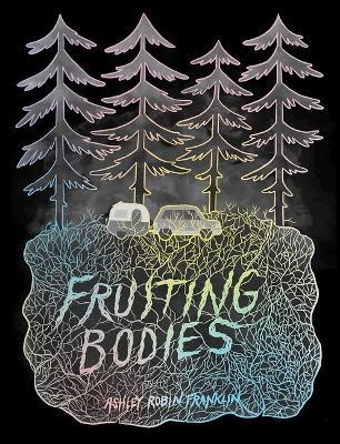 Fruiting Bodies - Ashley Robin Franklin