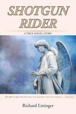 Shotgun Rider: A True Angel Story - Richard Lininger