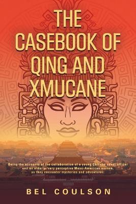 The Casebook of Qing and Xmucane - B. E. L. Coulson