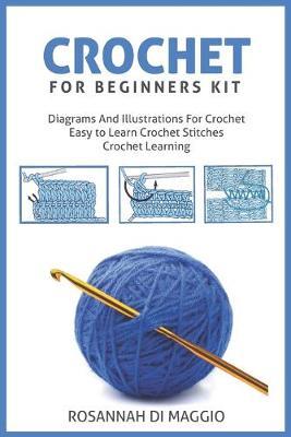 Crochet For Beginners Kit: Kit Beginners And Illustrations For Crochet book Crochet Stitchers-Crochet Easy Learning crochet hook - Rosannah Di Maggio