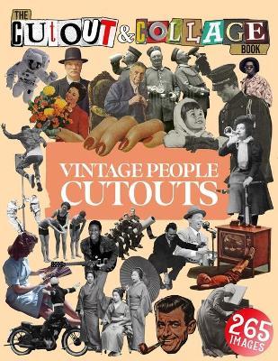 The Cut Out And Collage Book Vintage People Cutouts: 265 High Quality Vintage Images Of People For Collage Art and Mixed Media Artists - Collage Heaven