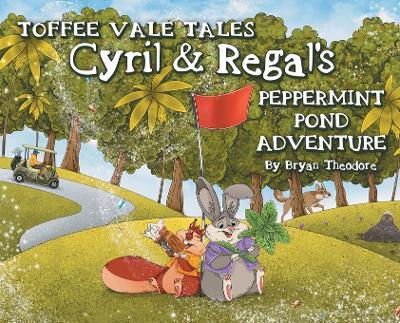 Toffee Vale Tales: Cyril & Regal's Peppermint Pond Adventure - Bryan Theodore