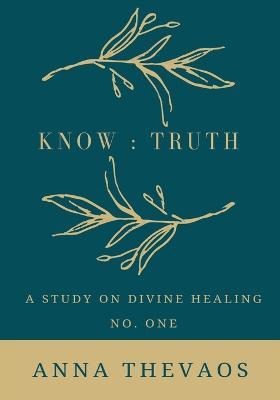 Know: Truth Healing - Anna Thevaos