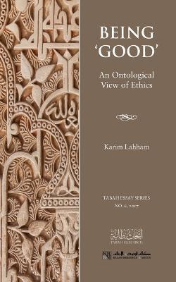 Being 'Good': An Ontological View of Ethics - Karim Lahham