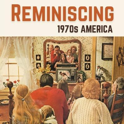 Reminiscing 1970s America: Memory Lane Picture Book for Seniors with Dementia and Alzheimer's Patients. - Jacqueline Melgren