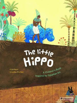 The Little Hippo: A Children's Book Inspired by Egyptian Art - Géraldine Elschner