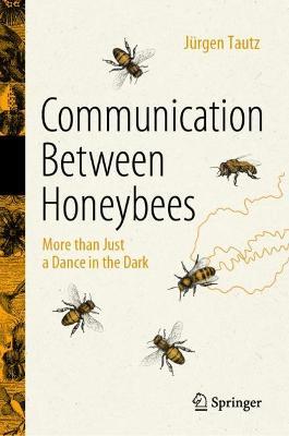 Communication Between Honeybees: More Than Just a Dance in the Dark - Jürgen Tautz
