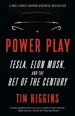 Power Play: Tesla, Elon Musk, and the Bet of the Century - Tim Higgins