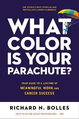 What Color Is Your Parachute?: Your Guide to a Lifetime of Meaningful Work and Career Success - Richard N. Bolles