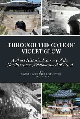 Through the Gate of Violet Glow: A Short Historical Survey of the Northwestern Neighborhood of Seoul - Jihoon Suk