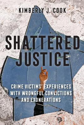 Shattered Justice: Crime Victims' Experiences with Wrongful Convictions and Exonerations - Kimberly J. Cook