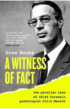 Coperta cărții 'A Witness of Fact: The Peculiar Case of Chief Forensic Pathologist Colin Manock - Drew Rooke'