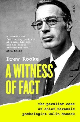 A Witness of Fact: The Peculiar Case of Chief Forensic Pathologist Colin Manock - Drew Rooke