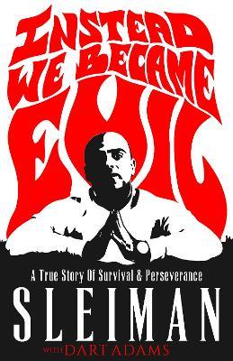Instead We Became Evil: A True Story of Survival & Perseverance - Sleiman