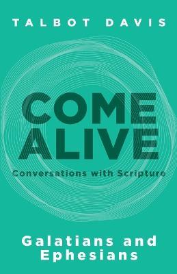 Come Alive: Galatians and Ephesians: Conversations with Scripture - Talbot Davis