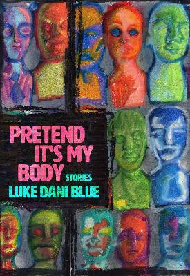 Pretend It's My Body: Stories - Luke Dani Blue