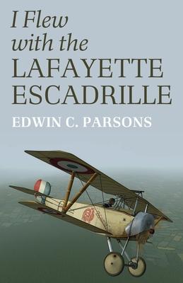 I Flew With the Lafayette Escadrille - Edwin C. Parsons