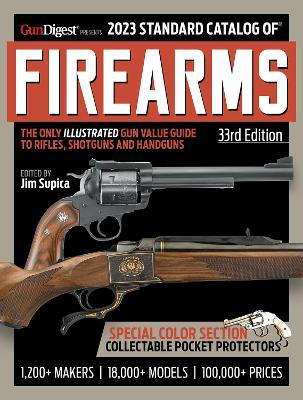 2023 Standard Catalog of Firearms, 33rd Edition: The Illustrated Collector's Price and Reference Guide - Jim Supica