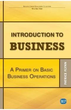 Coperta cărții 'Introduction to Business: A Primer On Basic Business Operations - Patrice Flynn'