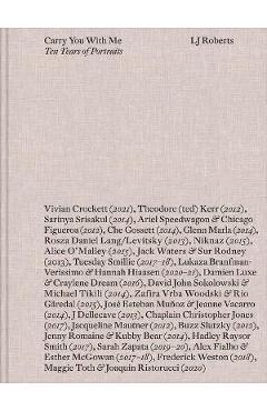 Poza produsului LJ Roberts: Carry You with Me: Ten Years of Portraits - Lj Roberts