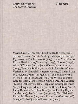 LJ Roberts: Carry You with Me: Ten Years of Portraits - Lj Roberts