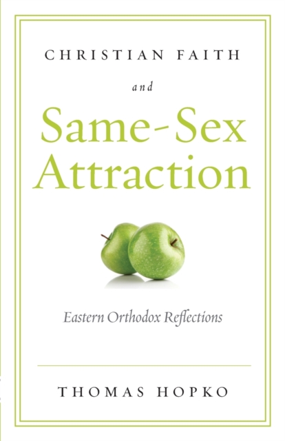 Christian Faith and Same-Sex Attraction: Eastern Orthodox Reflections - Hopko Thomas