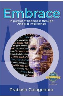 Coperta cărții 'Embrace: In pursuit of happiness through Artificial Intelligence - Prabash Galagedara'