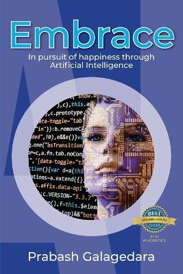 Coperta cărții 'Embrace: In pursuit of happiness through Artificial Intelligence - Prabash Galagedara'