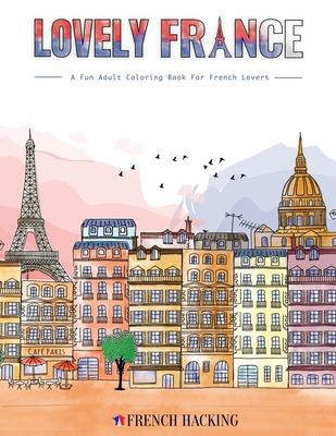 Lovely France - A Fun Adult Coloring Book For French Lovers - French Hacking