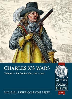 Charles X's Wars: Volume 3 - The Danish Wars, 1657-1660 - Michael Fredholm Von Essen