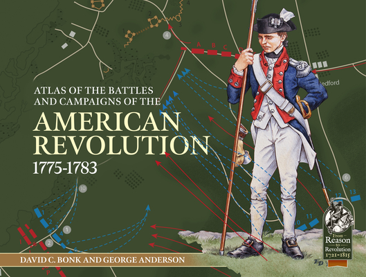 An Atlas of the Battles and Campaigns of the American Revolution, 1775-1783 - David C. Bonk