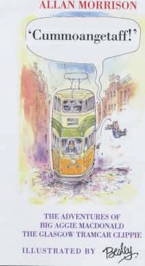 Cummoangetaff!: The Adventures of Big Aggie MacDonald, the Glasgow Tramcar Clippie - Allan Morrison