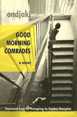 Good Morning Comrades - Ondjaki