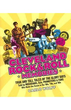 Coperta cărții 'Cleveland Rock and Roll Memories: True and Tall Tales of the Glory Days, Told by Musicians, Djs, Promoters, and Fans'