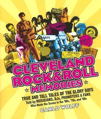 Coperta cărții 'Cleveland Rock and Roll Memories: True and Tall Tales of the Glory Days, Told by Musicians, Djs, Promoters, and Fans'