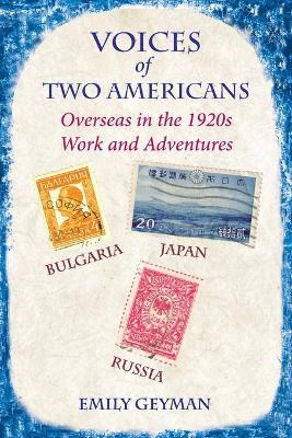 Voices of Two Americans: Overseas in the 1920s, Work and Adventures - Emily Geyman